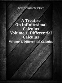 A Treatise On Infinitesimal Calculus: Differential Calculus. 1857
