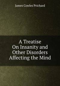 A Treatise On Insanity and Other Disorders Affecting the Mind
