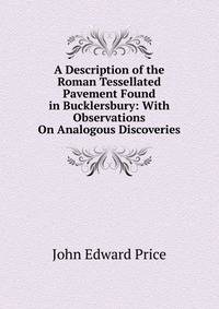 A Description of the Roman Tessellated Pavement Found in Bucklersbury: With Observations On Analogous Discoveries