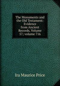 The Monuments and the Old Testament: Evidence from Ancient Records, Volume 57; volume 716