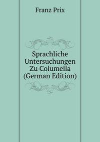 Sprachliche Untersuchungen Zu Columella (German Edition)