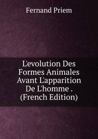 L'evolution Des Formes Animales Avant L'apparition De L'homme . (French Edition)