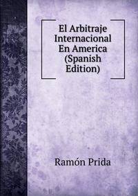 El Arbitraje Internacional En America (Spanish Edition)