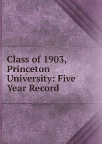Class of 1903, Princeton University: Five Year Record