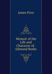 Memoir of the Life and Character of . Edmund Burke