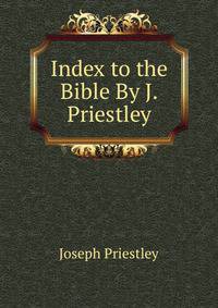 Index to the Bible By J. Priestley.