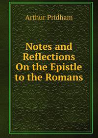 Notes and Reflections On the Epistle to the Romans