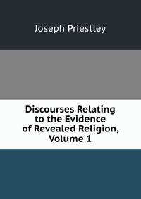 Discourses Relating to the Evidence of Revealed Religion, Volume 1