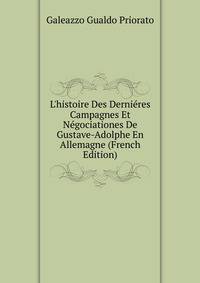 L'histoire Des Derni?res Campagnes Et N?gociationes De Gustave-Adolphe En Allemagne (French Edition)