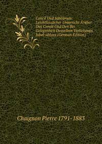 Concil Und Jubila¤um: Leichtfasslicher Unterricht A?ber Das Concil Und Den Bei Gelegenheit Desselben Verliehenen Jubel-ablass (German Edition)