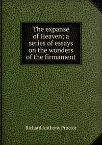 The expanse of Heaven; a series of essays on the wonders of the firmament