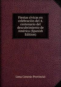 Fiestas civicas en celebracion del 4. centenario del descubrimiento de America (Spanish Edition)