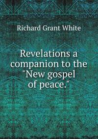 Revelations a companion to the "New gospel of peace."