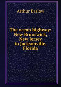 The ocean highway: New Brunswick, New Jersey to Jacksonville, Florida