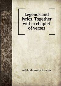 Legends and lyrics, Together with a chaplet of verses