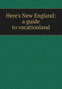 Here's New England: a guide to vacationland