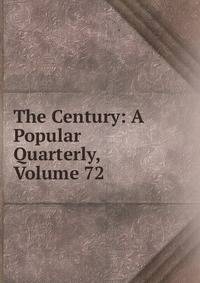 The Century: A Popular Quarterly, Volume 72