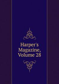 Harper's Magazine, Volume 28