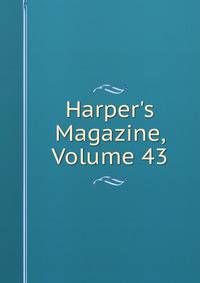 Harper's Magazine, Volume 43