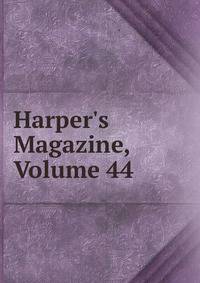 Harper's Magazine, Volume 44