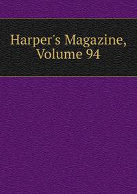 Harper's Magazine, Volume 94