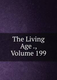 The Living Age ., Volume 199