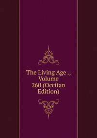 The Living Age ., Volume 260 (Occitan Edition)