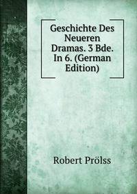 Geschichte Des Neueren Dramas. 3 Bde. In 6. (German Edition)