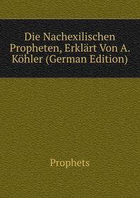 Die Nachexilischen Propheten, Erklart Von A. Kohler (German Edition)