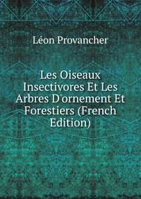 Les Oiseaux Insectivores Et Les Arbres D'ornement Et Forestiers (French Edition)