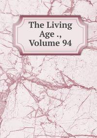 The Living Age ., Volume 94