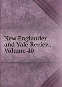 New Englander and Yale Review, Volume 40