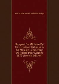 Rapport Du Ministre De L'instruction Publique ? Sa Majest? L'empereur De Russie Pour L'ann?e 1872 (French Edition)