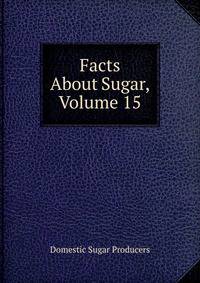 Facts About Sugar, Volume 15