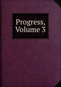 Progress, Volume 3