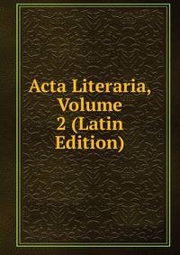 Acta Literaria, Volume 2 (Latin Edition)