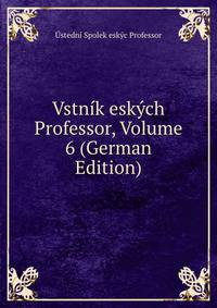 Vstnik eskych Professor, Volume 6 (German Edition)