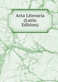Acta Literaria (Latin Edition)