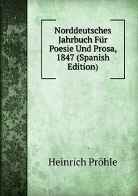 Norddeutsches Jahrbuch Fur Poesie Und Prosa, 1847 (Spanish Edition)