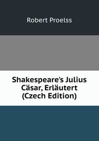 Shakespeare's Julius C?sar, Erl?utert (Czech Edition)