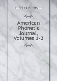 American Phonetic Journal, Volumes 1-2