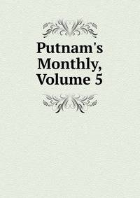 Putnam's Monthly, Volume 5