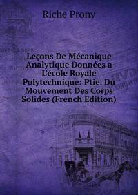 Le?ons De M?canique Analytique Donn?es a L'?cole Royale Polytechnique: Ptie. Du Mouvement Des Corps Solides (French Edition)