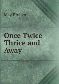 Once Twice Thrice and Away