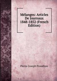 Melanges: Articles De Journaux 1848-1852 (French Edition)