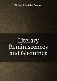 Literary Reminiscences and Gleanings