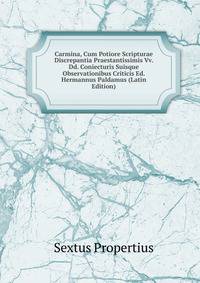 Carmina, Cum Potiore Scripturae Discrepantia Praestantissimis Vv. Dd. Coniecturis Suisque Observationibus Criticis Ed. Hermannus Paldamus (Latin Edition)