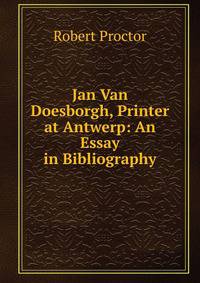 Jan Van Doesborgh, Printer at Antwerp: An Essay in Bibliography