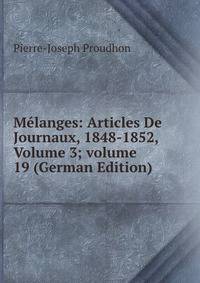M?langes: Articles De Journaux, 1848-1852, Volume 3; volume 19 (German Edition)