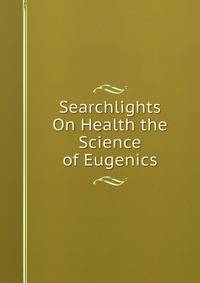 Searchlights On Health the Science of Eugenics